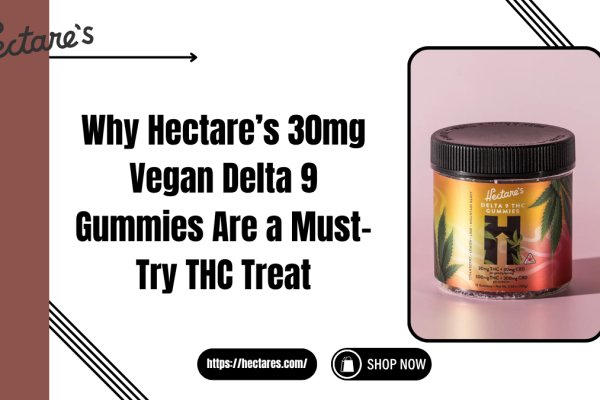 Why Hectare’s 30mg Vegan Delta 9 Gummies Are a Must-Try THC Treat