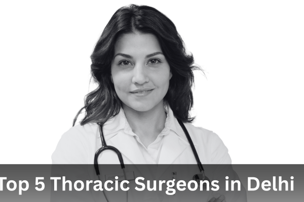 Top 5 Thoracic Surgeons in Delhi