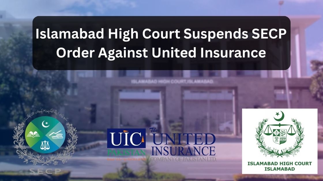 Islamabad High Court Suspends SECP Order Against United Insurance
